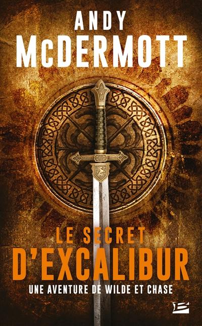 Une aventure de Wilde et Chase. Vol. 3. Le secret d'Excalibur