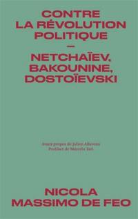 Contre la révolution politique : Netchaïev, Bakounine, Dostoïevski