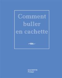 Comment buller en cachette