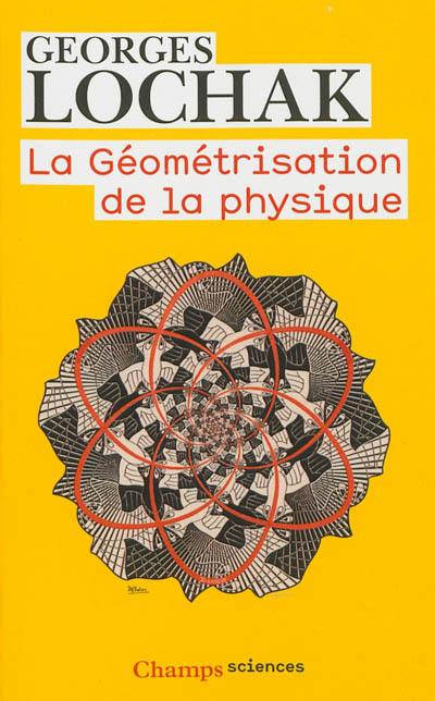La géométrisation de la physique La géométrisation de la physique