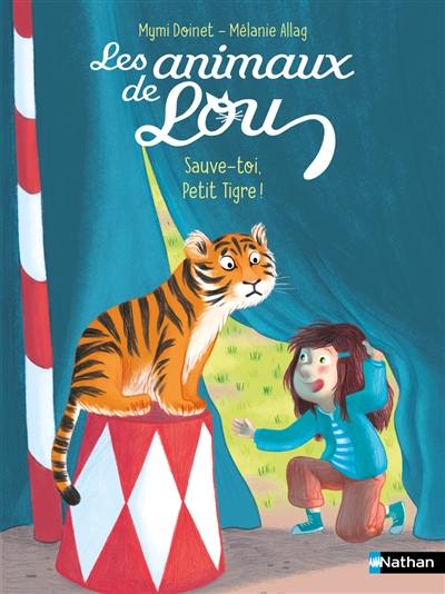 Les animaux de Lou. Sauve-toi, petit tigre