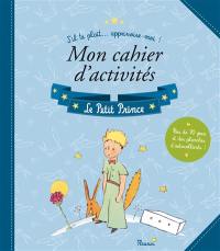 Dessine-moi un mouton : le cahier d'activités : Le Petit Prince