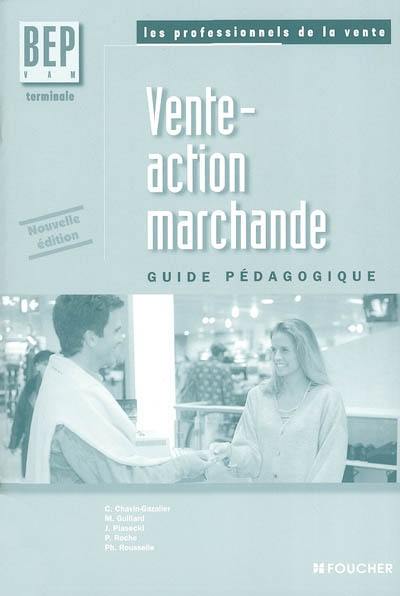 Vente action marchande, terminale BEP VAM : guide pédagogique