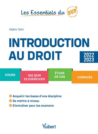 Introduction au droit : cours, 100 QCM, 22 exercices, étude de cas, corrigés : 2022-2023