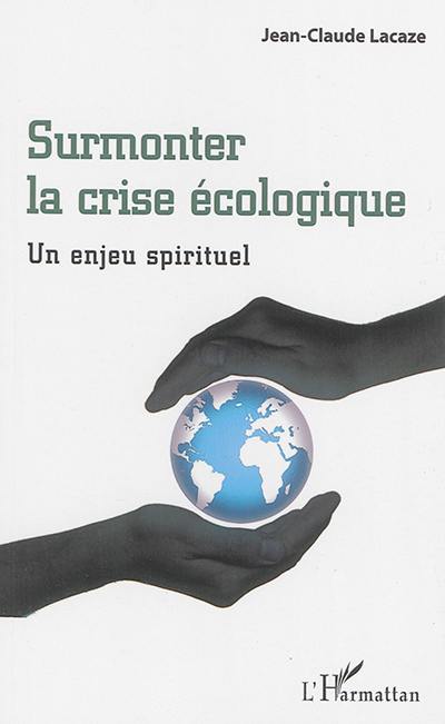 Surmonter la crise écologique : un enjeu spirituel