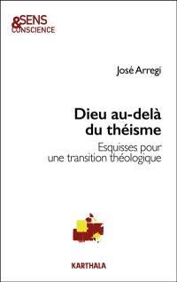 Dieu au-delà du théisme : esquisses pour une transition théologique