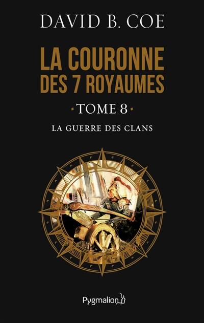 La couronne des 7 royaumes. Vol. 8. La guerre des clans