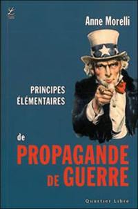 Principes élémentaires de propagande de guerre : utilisables en cas de guerre froide, chaude ou tiède...