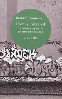 L'art à l'état vif : la pensée pragmatiste & l'esthétique populaire