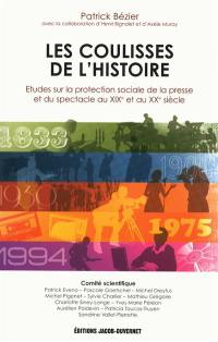 Les coulisses de l'histoire : études sur la protection sociale de la presse et du spectacle au XIXe et au XXe siècle