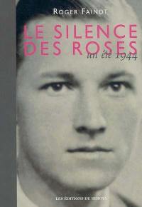 Le silence des roses : un été 1944