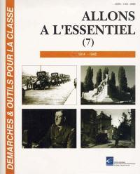 Allons à l'essentiel. Vol. 7. 1914-1945