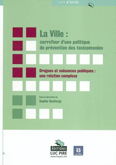 La ville : carrefour d'une politique de prévention des toxicomanies : drogues et nuisances publiques, une relation complexe