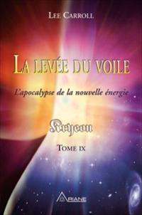 Kryeon. Vol. 9. La levée du voile - Kryeon, tome IX : l'apocalypse de la nouvelle énergie