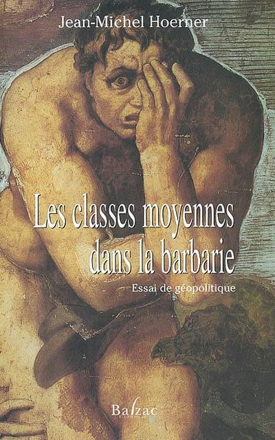 Les classes moyennes dans la barbarie : essai de géopolitique