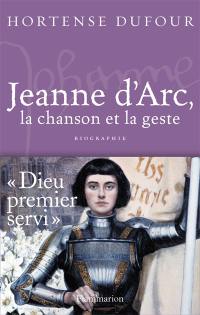 Jeanne d'Arc, 1412-1431 : la chanson et le geste