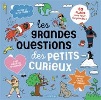 Les grandes questions des petits curieux : 50 flaps pour tout comprendre !