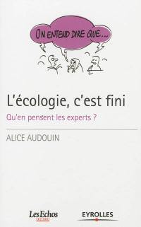 L'écologie, c'est fini : qu'en pensent les experts ?