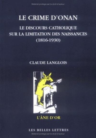 Le crime d'Onan : le discours catholique sur la limitation des naissances (1816-1930)