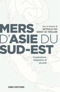 Mers d'Asie du Sud-Est : coopérations, intégration et sécurité