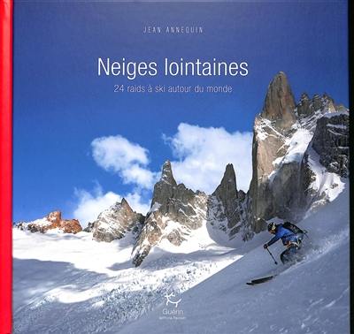 Neiges lointaines : 24 raids à ski autour du monde