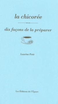 La chicorée : dix façons de la préparer