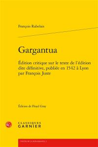 Gargantua : édition critique sur le texte de l'édition dite définitive, publiée en 1542 à Lyon par François Juste