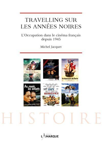 Travelling sur les années noires : l'Occupation dans le cinéma français depuis 1945