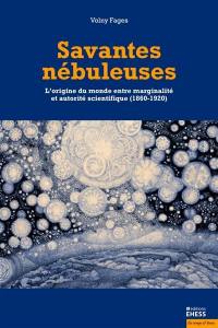 Savantes nébuleuses : l'origine du monde entre marginalité et autorité scientifique (1860-1920)