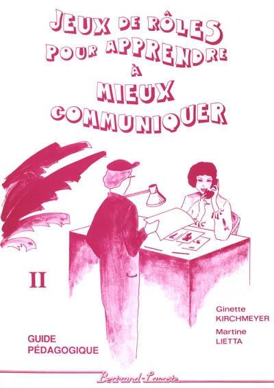 Jeux de rôles pour apprendre à mieux communiquer : BEP ACC, BEP CAS, bac professionnel. Vol. 2. Guide pédagogique