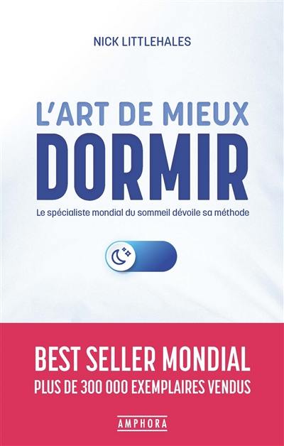 L'art de mieux dormir : le spécialiste mondial du sommeil dévoile sa méthode