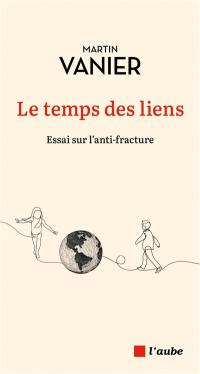 Le temps des liens : essai sur l'anti-fracture