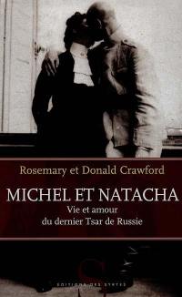 Michel et Natacha : vie et amour du dernier tsar de Russie