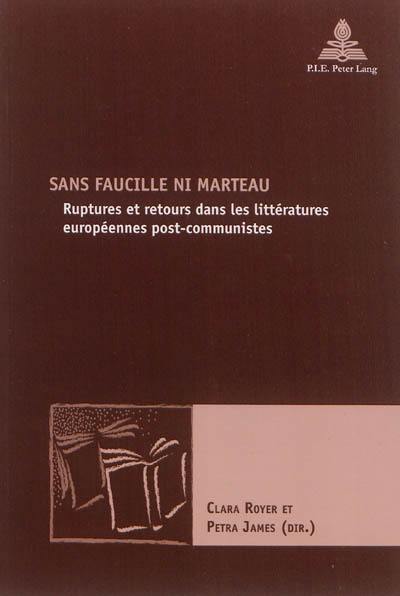 Sans faucille ni marteau : ruptures et retours dans les littératures européennes post-communistes