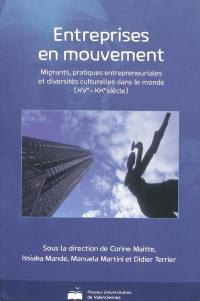 Entreprises en mouvement : migrants, pratiques entrepreneuriales et diversités culturelles dans le monde (XVe-XXe siècle)