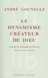 Le dynamisme créateur de Dieu : essai sur la théologie du Process