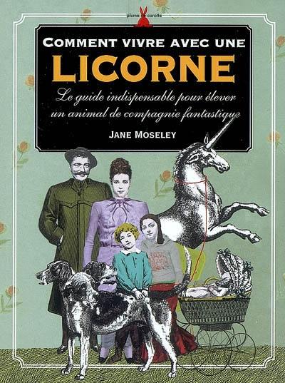 Comment vivre avec une licorne : le guide indispensable pour élever un animal de compagnie fantastique