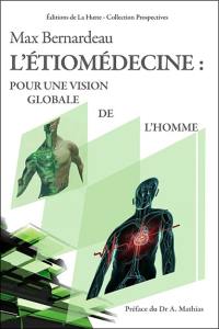 L'étiomédecine : pour une vision globale de l'homme : une vraie proposition psychosomatique