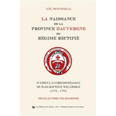 La naissance de la province d'Auvergne du régime rectifié : d'après la correspondance de Jean-Baptiste Willermoz, 1772-1775