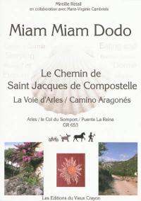 Miam-miam-dodo du chemin d'Arles : chemin de Compostelle (GR 653) d'Arles au col du Somport : avec indication des hébergements adaptés aux personnes à mobilité réduite. Le camino aragonés : du Somport à Puente la Reina (Navarra)