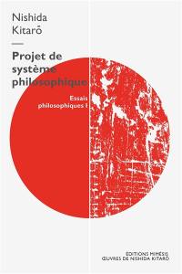 Essais philosophiques. Vol. 1. Projet de système philosophique