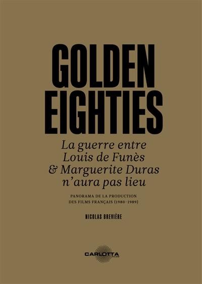 Golden Eighties : la guerre entre Louis de Funès & Marguerite Duras n'aura pas lieu : panorama de la production des films français (1980-1989)