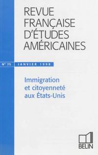 Revue française d'études américaines, n° 75. Immigration et citoyenneté aux Etats-Unis