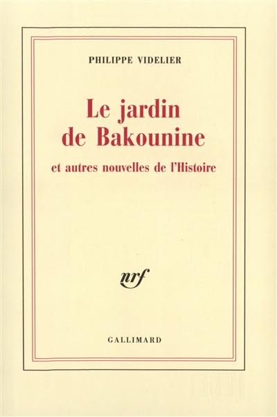 Le jardin de Bakounine et autres nouvelles de l'histoire