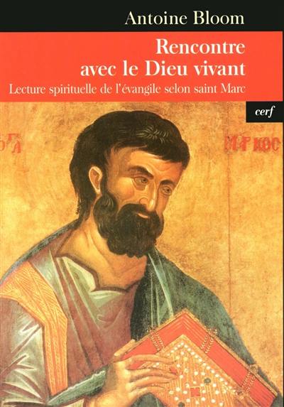 Rencontre avec le Dieu vivant : lecture spirituelle de l'Evangile selon saint Marc