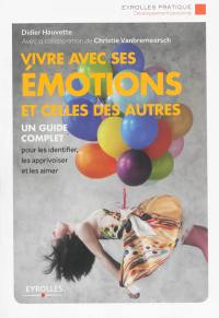 Vivre avec ses émotions et celles des autres : un guide complet pour les identifier, les apprivoiser et les aimer