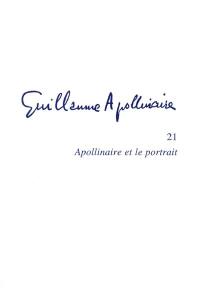 Guillaume Apollinaire. Vol. 21. Apollinaire et le portrait