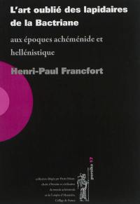 L'art oublié des lapidaires de la Bactriane aux époques achéménide et hellénistique