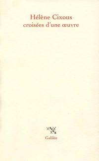 Hélène Cixous, croisées d'une oeuvre : actes du colloque de Cerisy, 22-30 juin 1998