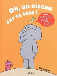 Je lis tout seul avec Emile et Lili. Vol. 1. Oh, un oiseau sur ta tête !